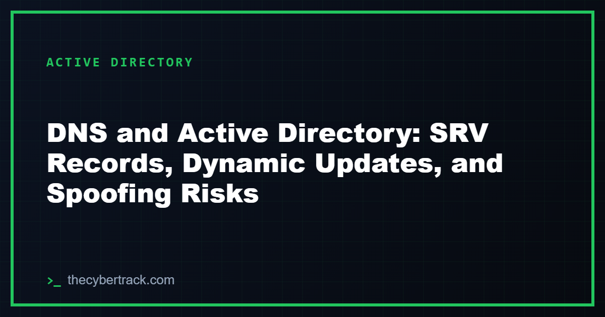 DNS and Active Directory: SRV Records, Dynamic Updates, and Spoofing Risks